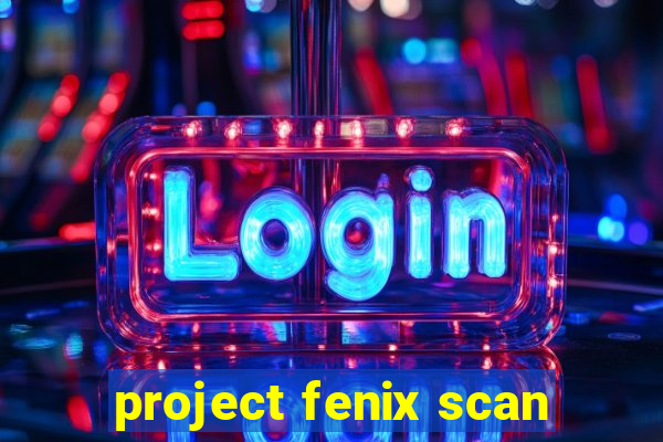 project fenix scan